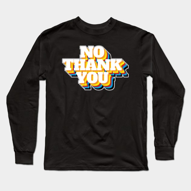 No Thank You Rainbow Long Sleeve T-Shirt by CreativeWear